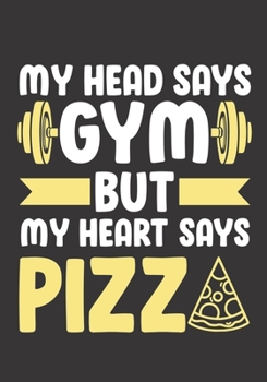 Paperback My Head Says Gym But My Heart Says Pizza: The perfect pizza lovers workout logbook to track your exercises, sets and reps. Book