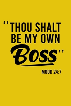 "THOU SHALT BE MY OWN BOSS" Mood 24:7: Writing Notebook Journal