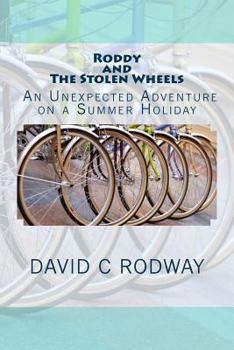 Paperback Roddy and The Stolen Wheels: Roddy and The Stolen Wheels: An Unexpected Adventure on a Summer Holiday Book