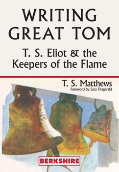 Paperback Writing Great Tom: T. S. Eliot and the Keepers of the Flame Book