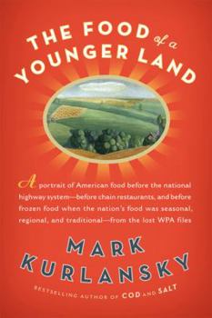 Hardcover The Food of a Younger Land: A Portrait of American Food--Before the National Highway System, Before Chain Restaurants, and Before Frozen Food, Whe Book
