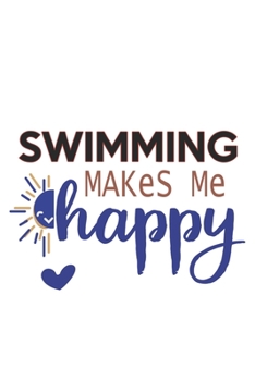 Swimming Makes Me Happy  Swimming Lovers Swimming OBSESSION Notebook A beautiful: Lined Notebook / Journal Gift, , 120 Pages, 6 x 9 inches , Personal ... Personalized Journal, Customized Journal, The