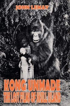 Hardcover Kong Unmade: The Lost Films of Skull Island Book