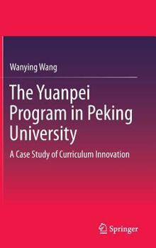 Hardcover The Yuanpei Program in Peking University: A Case Study of Curriculum Innovation Book