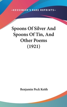 Spoons Of Silver And Spoons Of Tin, And Other Poems