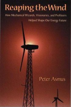 Hardcover Reaping the Wind: How Mechanical Wizards, Visionaries, and Profiteers Helped Shape Our Energy Future Book