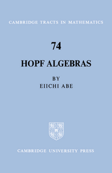 Hopf Algebras - Book #74 of the Cambridge Tracts in Mathematics