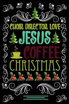 Paperback CHOIR DIRECTOR LOVE JESUS COFFEE CHRISTMAS Blank Line journal: Christmas Coffee journal & notebook - Diary / Christmas & Coffee Lover Gift - Gift for Book