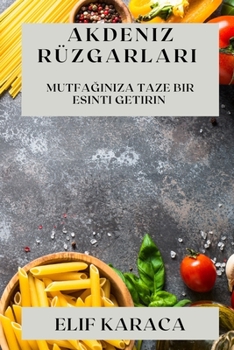 Paperback Akdeniz Rüzgarlar&#305;: Mutfa&#287;&#305;n&#305;za Taze Bir Esinti Getirin [Turkish] Book