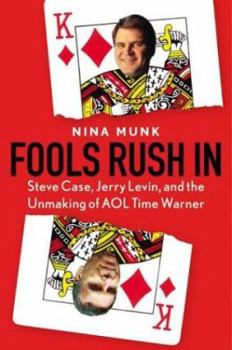 Hardcover Fools Rush in: Steve Case, Jerry Levin, and the Unmaking of AOL Time Warner Book