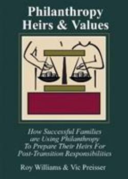 Hardcover Philanthropy, Heirs & Values: How Successful Families Are Using Philanthropy to Prepare Their Heirs for Post-Transition Responsibi Book