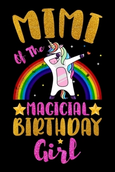 Mimi Of The Magical Birthday Girl: Magical Mimi Birthday Gift - Rainbow Color Dabbing Unicorn Birthday Gifts for Mimi - Notebook Journal Gifts for ... Lined Pages Beautifully Decorated Inside.