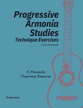 Progressive Armonia Studies Technique Exercises Armonia: A Mariachi Classroom Resource