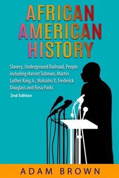 Paperback African American History: Slavery, Underground Railroad, People including Harriet Tubman, Martin Luther King Jr., Malcolm X, Frederick Douglass Book