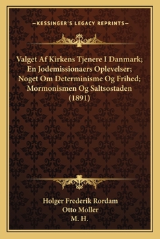 Paperback Valget Af Kirkens Tjenere I Danmark; En Jodemissionaers Oplevelser; Noget Om Determinisme Og Frihed; Mormonismen Og Saltsostaden (1891) [Danish] Book