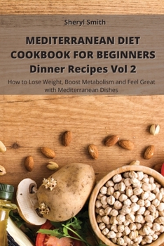 Paperback Mediterranean Diet Cookbook for Beginners Dinner Recipes Vol 2: How to Lose Weight, Boost Metabolism and Feel Great with Mediterranean Dishes Book