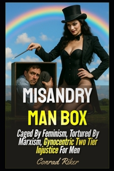 Misandry Man Box: Caged By Feminism, Tortured By Marxism, Gynocentric Two Tier Injustice For Men (redpilled revolutionary civil rights for men (satire))
