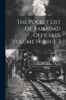 Paperback The Pocket List Of Railroad Officials, Volume 14, Issue 3 Book
