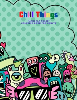 Chill Things: "MANDALA PEACE" Coloring Book for Adults, Activity Book, Large 8.5"x11", Ability to Relax, Brain Experiences Relief, L