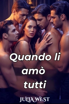Paperback Quando li amò tutti: Un romanzo rosa contemporaneo di harem invertito ambientato in una piccola città [Italian] Book