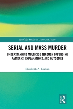 Paperback Serial and Mass Murder: Understanding Multicide through Offending Patterns, Explanations, and Outcomes Book