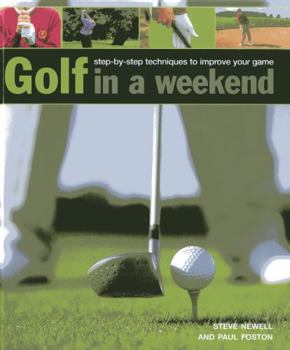 Hardcover Golf in a Weekend: Step-By-Step Techniques to Improve Your Game Book