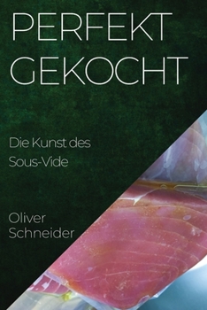 Paperback Perfekt Gekocht: Die Kunst des Sous-Vide [German] Book