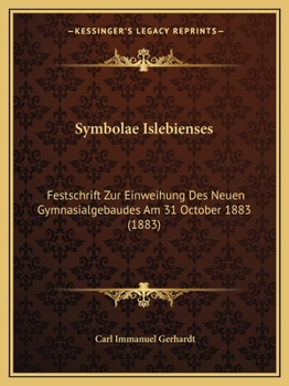 Paperback Symbolae Islebienses: Festschrift Zur Einweihung Des Neuen Gymnasialgebaudes Am 31 October 1883 (1883) [German] Book