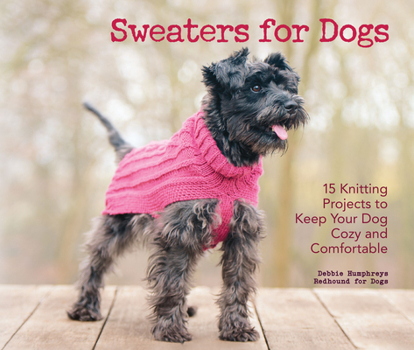Hardcover Sweaters for Dogs: 15 Knitting Projects to Keep Your Dog Cozy and Comfortable Book