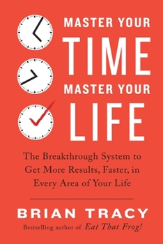 Paperback Master Your Time, Master Your Life: The Breakthrough System to Get More Results, Faster, in Every Area of Your Life Book