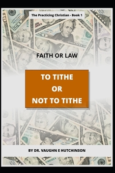 Paperback To Tithe or Not to Tithe: Faith or Law Book