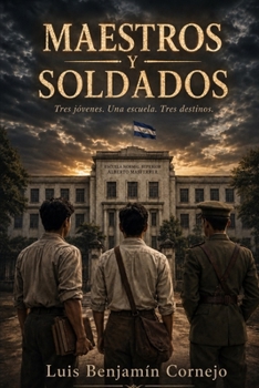 Maestros y Soldados: Tres jóvenes. Una escuela. Tres destinos. (Spanish Edition)