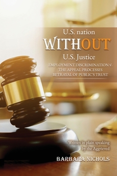 Paperback U.S. Nation WITHOUT U.S. Justice: employment discrimination v. the appeal processes Betrayal of Public's Trust Book