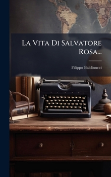 Hardcover La Vita Di Salvatore Rosa... [Italian] Book