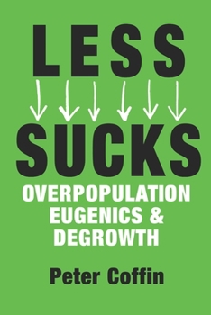 Paperback Less Sucks: Overpopulation, Eugenics, and Degrowth Book