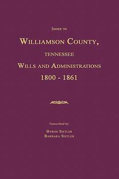 Paperback Index to Williamson County, Tennessee Wills and Administrations 1800-1861 Book