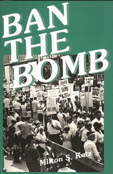 Paperback Ban the Bomb: A History of Sane, the Committee for a Sane Nuclear Policy, 1957-1985 Book