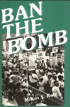 Paperback Ban the Bomb: A History of SANE, The Committee for a Sane Nuclear Policy, 1957-1985 Book