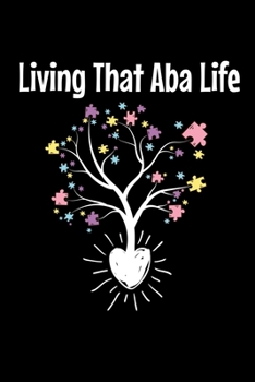 Paperback Living That Aba Life: Journal Gift For Applied Behavior Analyst Aba Therapist (Blank Lined 120 Pages 6" x 9") Book