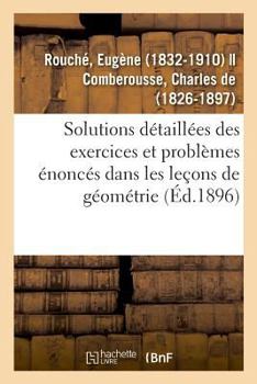 Paperback Solutions Détaillées Des Exercices Et Problèmes Énoncés Dans Les Leçons de Géométrie [French] Book