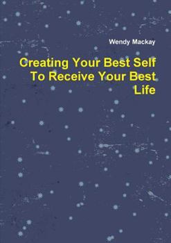 Paperback Creating Your Best Self To Receive Your Best Life Book