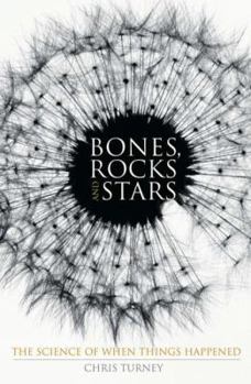 Hardcover Bones, Rocks and Stars: The Science of When Things Happened Book