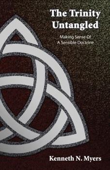 Paperback The Trinity Untangled: Making Sense Of A Sensible Doctrine Book
