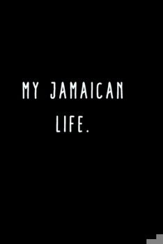 Paperback My Jamaican Life.: A Journal for Writing Down All The Things You're Not 'Supposed' to Say Out Loud (My Crazy Life Journals) Book