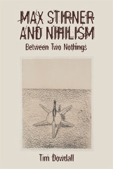 Hardcover Max Stirner and Nihilism: Between Two Nothings Book
