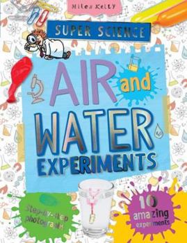Paperback Super Science Air and Water Experiments: 10 Amazing Experiments With Step by Step Photographs (Super Science Experiments) Book