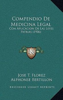 Paperback Compendio De Medicina Legal: Con Aplicacion De Las Leyes Patrias (1906) [Spanish] Book