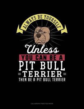 Paperback Always Be Yourself Unless You Can Be a Pit Bull Terrier Then Be a Pit Bull Terrier: 6 Columns Columnar Pad Book