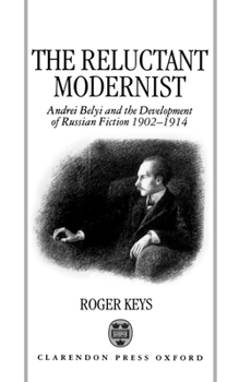 Hardcover The Reluctant Modernist: Andrei Belyi and the Development of Russian Fiction, 1902-1914 Book