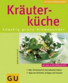 Perfect Paperback Kräuterküche. Über 30 heimische & internationale Kräuter. Tipps zum Einfrieren, Einlegen und Trocknen. Mit den 10 GU-Erfolgstipps60 farb. Fotos [German] Book